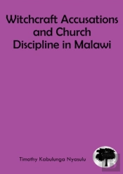 Witchcraft Accusations And Church Discipline In Malawi