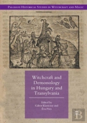 Witchcraft And Demonology In Hungary And Transylvania