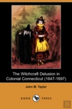 Bertrand.pt - Witchcraft Delusion In Colonial Connecticut (1647-1697) (Dodo Press)