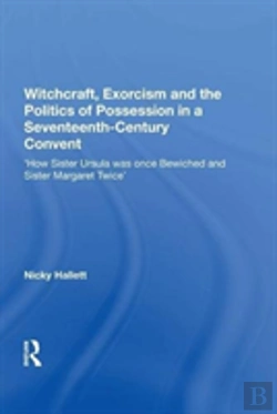 Bertrand.pt - Witchcraft, Exorcism And The Politics Of Possession In A Seventeenth-Century Convent