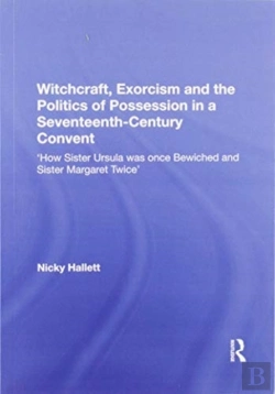 Bertrand.pt - Witchcraft, Exorcism And The Politics Of Possession In A Seventeenth-Century Convent