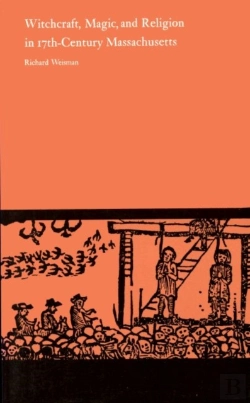 Bertrand.pt - Witchcraft, Magic And Religion In Seventeenth Century Massachusetts