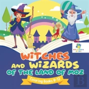 Witches And Wizards Of The Land Of Moz | Coloring Books 8-12