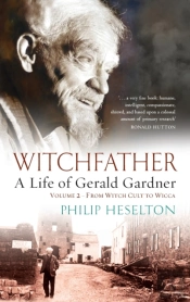 Witchfather - A Life Of Gerald Gardner Vol2. From Witch Cult To Wicca