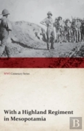 With A Highland Regiment In Mesopotamia (Wwi Centenary Series)