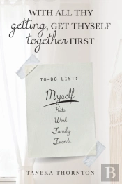 With All Thy Getting, Get Thyself Together First