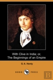 With Clive In India; Or, The Beginnings Of An Empire (Dodo Press)
