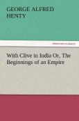 With Clive In India Or, The Beginnings Of An Empire