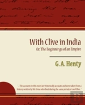 With Clive In India Or, The Beginnings Of An Empire