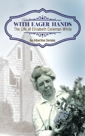 With Eager Hands The Life Of Elizabeth Coleman White