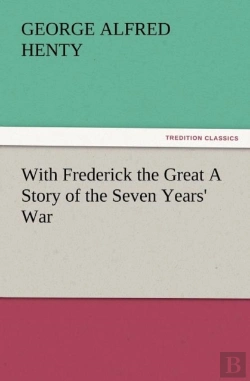 Bertrand.pt - With Frederick The Great A Story Of The Seven Years' War