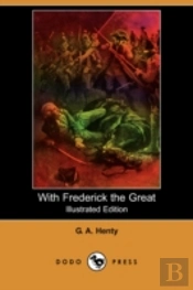 With Frederick The Great (Illustrated Edition) (Dodo Press)