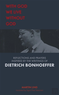 Bertrand.pt - With God We Live Without God: Reflections And Prayers Inspired By The Writings Of Dietrich Bonhoeffer