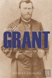 With Grant At Fort Donelson, Shiloh, And Vicksburg (Expanded, Annotated)