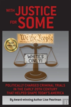 Bertrand.pt - With Justice For Some: Politically Charged Criminal Trials In The Early 20th Century That Helped Shape Today'S America