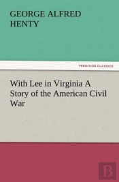 With Lee In Virginia A Story Of The American Civil War