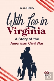 With Lee In Virginia A Story Of The American Civil War