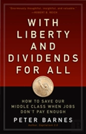 With Liberty And Dividends For All: How To Save Our Middle Class When Jobs Don'T Pay Enough
