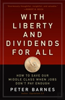 Bertrand.pt - With Liberty And Dividends For All: How To Save Our Middle Class When Jobs Don'T Pay Enough