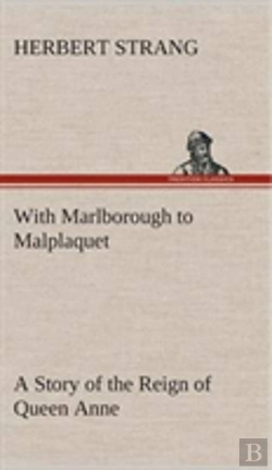 Bertrand.pt - With Marlborough To Malplaquet A Story Of The Reign Of Queen Anne