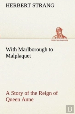 Bertrand.pt - With Marlborough To Malplaquet A Story Of The Reign Of Queen Anne