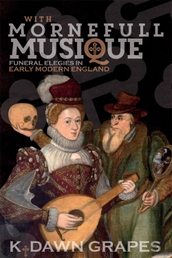 Bertrand.pt - With Mornefull Musique: Funeral Elegies In Early Modern England