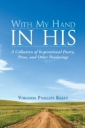 With My Hand In His: A Collection Of Inspirational Poetry, Prose, And Other Ponderings