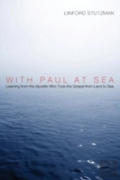With Paul At Sea: Learning From The Apostle Who Took The Gospel From Land To Sea