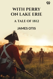 With Perry On Lake Eriea Tale Of 1812 (Edition1)