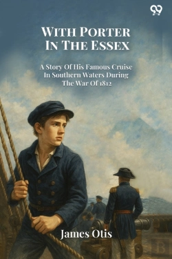 Bertrand.pt - With Porter In The Essexa Story Of His Famous Cruise In Southern Waters During The War Of 1812 (Edition1)