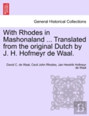 With Rhodes In Mashonaland ... Translated From The Original Dutch By J. H. Hofmeyr De Waal.