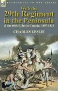 With The 29th Regiment In The Peninsula & The 60th Rifles In Canada, 1807-1832