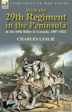 Bertrand.pt - With The 29th Regiment In The Peninsula & The 60th Rifles In Canada, 1807-1832
