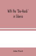 With The ''Die-Hards'' In Siberia