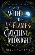With The Flames Catching Midnight