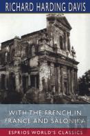 With The French In France And Salonika (Esprios Classics)