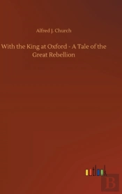 With The King At Oxford - A Tale Of The Great Rebellion