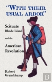 'With Their Usual Ardor', Scituate, Rhode Island And The American Revolution