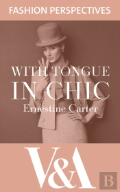With Tongue In Chic: The Autobiography Of Ernestine Carter, Fashion Journalist And Associate Editor Of The Sunday Times