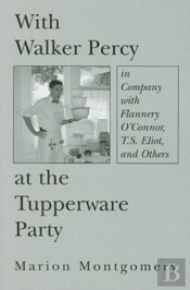 With Walker Percy At The Tupperware Party Â€“ In Company With Flannery O`Connor, T.S. Eliot, And Others