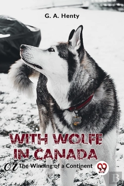 Bertrand.pt - With Wolfe In Canada The Winning Of A Continent