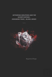 Withering Skeletons And The Secrets Within; Exhuming Tears, Blood, Bones