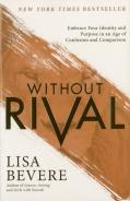 Without Rival Â€“ Embrace Your Identity And Purpose In An Age Of Confusion And Comparison