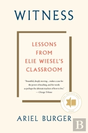 Witness: Lessons From Elie Wiesel'S Classroom