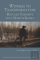 Witness To Transformation Â€“ Refugee Insights Into North Korea