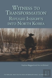 Witness To Transformation Â€“ Refugee Insights Into North Korea