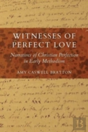 Witnesses Of Perfect Love: Narratives Of