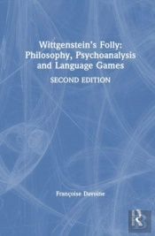 Wittgensteinâ€™S Folly: Philosophy, Psychoanalysis And Language Games