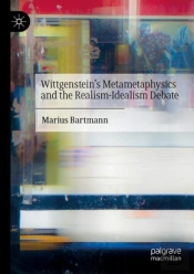 Wittgensteinâ€™S Metametaphysics And The Realism-Idealism Debate