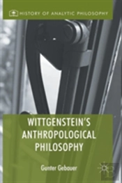 Wittgenstein'S Anthropological Philosophy